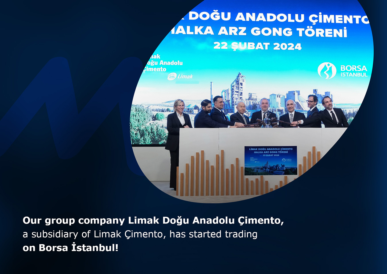 Our group company Limak Doğu Anadolu Çimento, a subsidiary of Limak Çimento has started trading on Borsa İstanbul